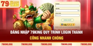 Đăng Nhập 79king - Quy Trình Login Thành Công, Nhanh Chóng