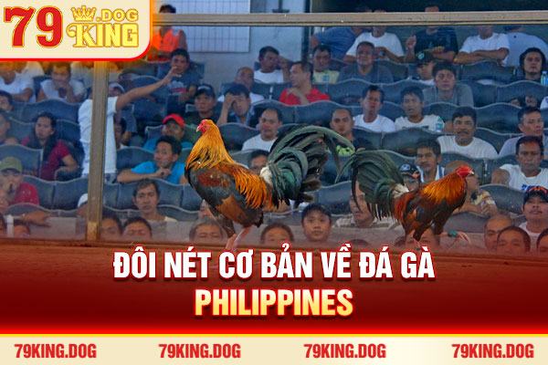 Đôi nét cơ bản về đá gà Philippines