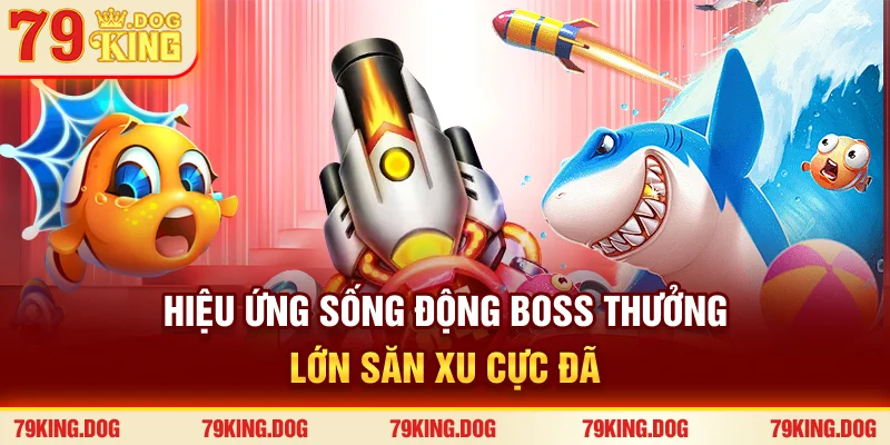 Hiệu ứng sống động – Boss thưởng lớn – Săn xu cực đã