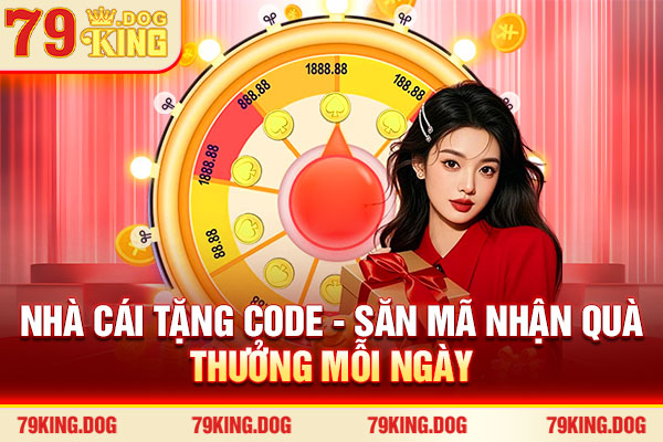 Nhà Cái Tặng Code - Săn Mã Nhận Quà Thưởng Mỗi Ngày