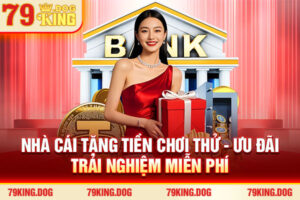 Nhà Cái Tặng Tiền Chơi Thử - Ưu Đãi Trải Nghiệm Miễn Phí