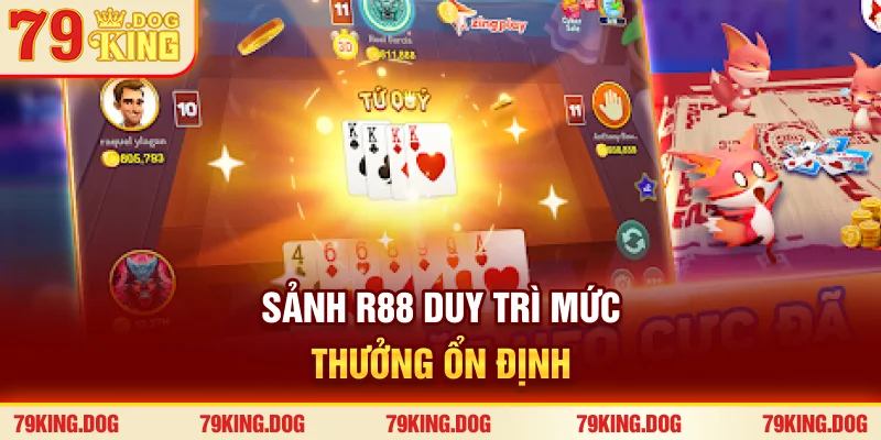 Sảnh R88 duy trì mức thưởng ổn định