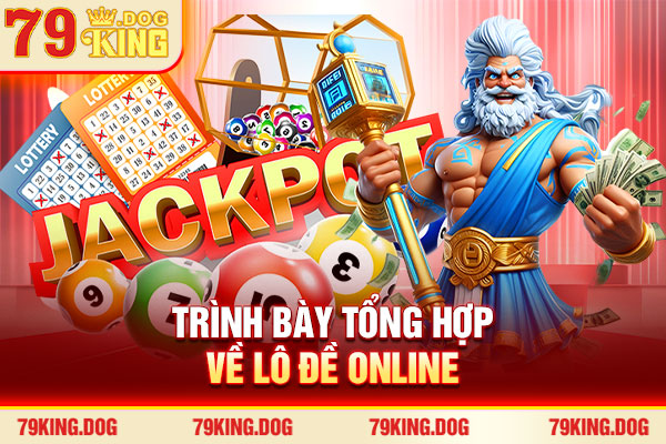Trình bày tổng hợp về lô đề online